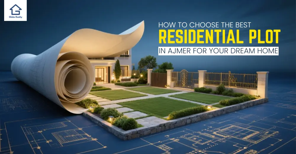 How to choose the best residential plot in Ajmer for your dream home with modern layout and planned infrastructure